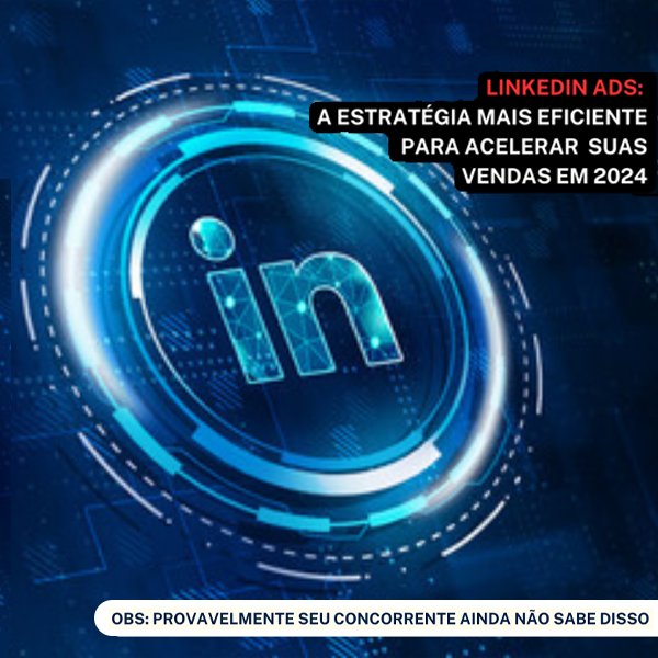 LINKEDIN ADS: Anunciar no Linkedin pode salvar suas vendas em 2024